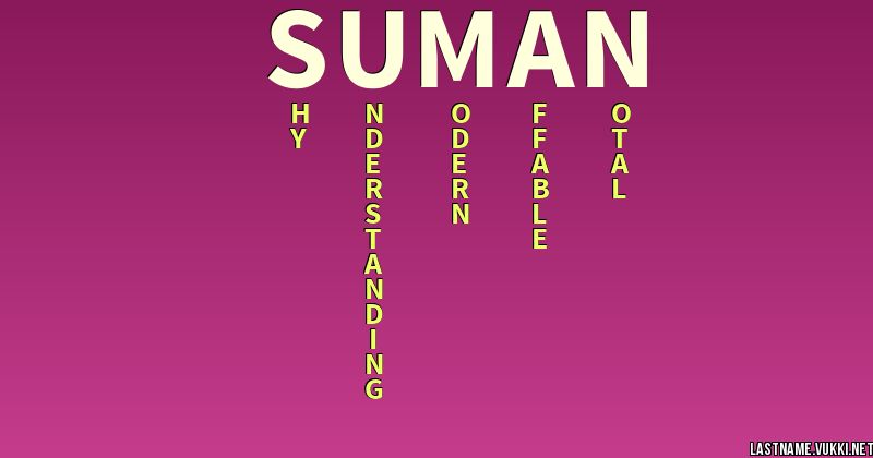 Last Name Meaning Suman Classic mature formal wholesome strong refined strange simple serious nerdy. last name meaning suman